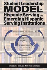 bokomslag Student Leadership Model for Hispanic Serving and Emerging Hispanic Serving Institutions