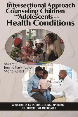 Jennie Park-Taylor, Merle A. Keitel, USA) Park-Taylor, Jennie (Fordham University, USA) Keitel, Merle A. (Fordham University, Jennie Park-Taylor, Merle Keitel - Intersectional Approach to Counseling Children and Adolescents With Health Conditions, Inbunden
