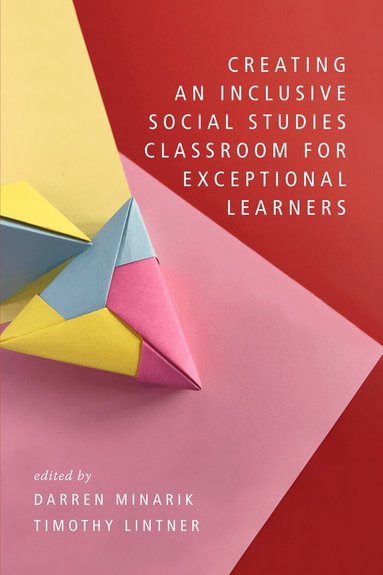 Darren Minarik, Timothy Lintner - Creating an Inclusive Social Studies Classroom for Exceptional Learners, Inbunden