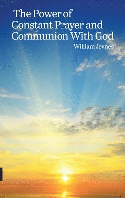 The Power of Constant Prayer and Communion With God 1