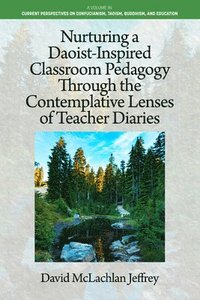 bokomslag Nurturing a Daoist-Inspired Classroom Pedagogy Through the Contemplative Lenses of Teacher Diaries