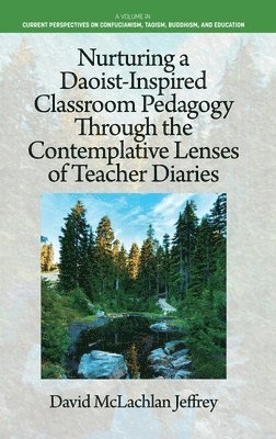 bokomslag Nurturing a Daoist-Inspired Classroom Pedagogy Through the Contemplative Lenses of Teacher Diaries