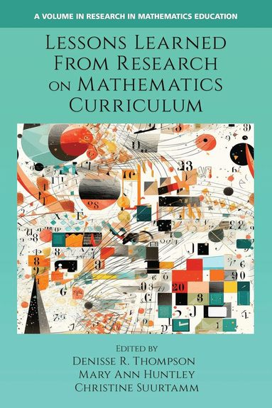 Denisse R. Thompson, Mary Ann Huntley, Christine Suurtamm - Lessons Learned From Research on Mathematics Curriculum, Inbunden