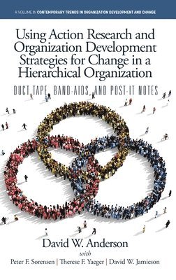 Using Action Research and Organization Development Strategies for Change in a Hierarchical Organization: Duct Tape, Band-Aids, and Post-it Notes 1