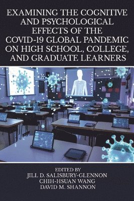bokomslag Examining the Cognitive and Psychological Effects of the COVID-19 Global Pandemic on High School, College, and Graduate Learners