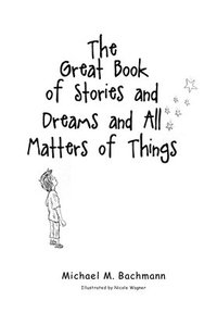 bokomslag The Great Book of Stories and Dreams and All Matters of Things