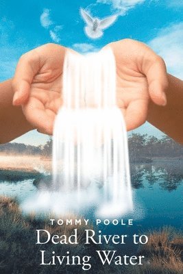 Tommy Poole, Poole,Tommy, - Dead River to Living Water, Häftad