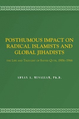 Posthumous Impact on Radical Islamists and Global Jihadists 1