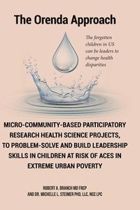 bokomslag Micro-Community-Based Participatory Research Health Science Projects, to Problem-solve and Build Leadership skills in Children at risk of ACES in extreme Urban Poverty