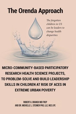 bokomslag Micro-Community-Based Participatory Research Health Science Projects, to Problem-solve and Build Leadership skills in Children at risk of ACES in extreme Urban Poverty