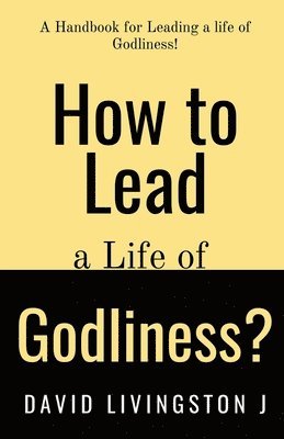 bokomslag How to Lead a life of Godliness?