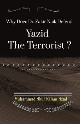 Abul Kalam - Why Does Zakir Naik Defend Yazid The Terrorist ?, Häftad