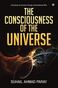 bokomslag The Consciousness of the Universe
