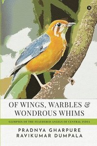bokomslag Of Wings, Warbles and Wondrous Whims