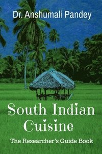 bokomslag South Indian Cuisinethe Researcher's Guide Book