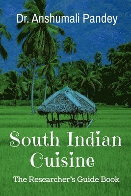 Anshumali Pandey, Pandey,Anshumali - South Indian Cuisinethe Researcher's Guide Book, Häftad