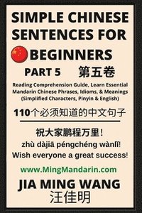 bokomslag Simple Chinese Sentences for Beginners (Part 5) - Idioms and Phrases for Beginners (HSK All Levels)