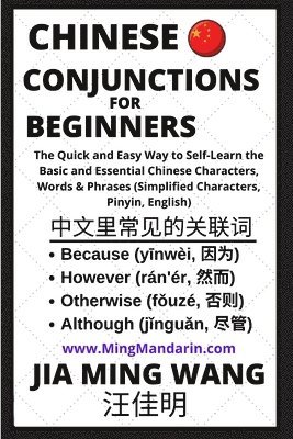 Jia Ming Wang - Chinese Conjunctions For Beginners - The Quick and Easy Way to Self-Learn the Basic and Essential Chinese Characters, Words & Phrases (Simplified Characters, Pinyin, English), Häftad