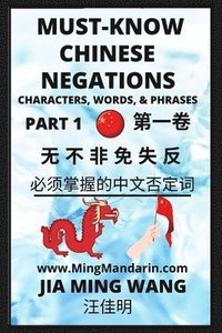 bokomslag Must-know Mandarin Chinese Negations (Part 1) -Learn Chinese Characters, Words, & Phrases, English, Pinyin, Simplified Characters