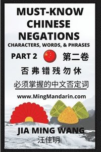 bokomslag Must-know Mandarin Chinese Negations (Part 2) -Learn Chinese Characters, Words, & Phrases, English, Pinyin, Simplified Characters