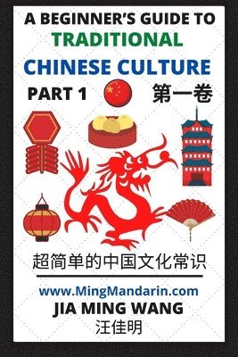Jia Ming Wang - Beginner's Guide to Traditional Chinese Culture (Part 1) - Learn Mandarin Chinese (English, Simplified Characters & Pinyin), Häftad