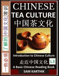 bokomslag Chinese Tea Culture Guide to Enjoying the World's Best Teas, Story of Ancient Tea Art, History and Drinking Ceremony (Simplified Characters with Pinyin, Graded Reader, Level 3)