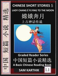 bokomslag Chinese Short Stories 5&#65306;Lady Chang E Flying to the Moon, Learn Mandarin Fast & Improve Vocabulary with Epic Fairy Tales, Folklore, Legends (Simplified Characters, Pinyin, Graded Reader Level 1)