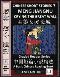 bokomslag Chinese Short Stories 7&#65306;Meng Jiangnu Crying the Great Wall, Learn Mandarin Fast & Improve Vocabulary with Epic Fairy Tales, Folklore, Mythology (Simplified Characters, Pinyin, Graded Reader