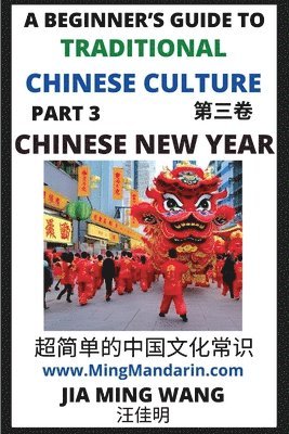 bokomslag Introduction to Chinese New Year - Spring Festival, A Beginner's Guide to Traditional Chinese Culture (Part 3), Self-learn Reading Mandarin with Vocabulary, English, Simplified Characters & Pinyin