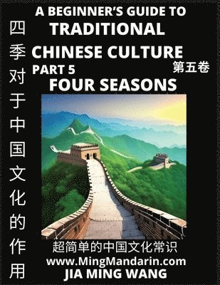 Jia Ming Wang - Role of the Four Seasons in Chinese History & Culture - A Beginner's Guide to Traditional Chinese Culture (Part 5), Self-learn Reading Mandarin with Vocabulary, Easy Lessons, Essays, English, Simplified Characters & Pinyin, Häftad