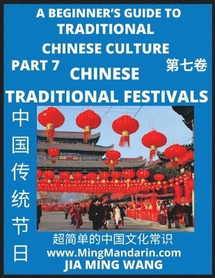 bokomslag Introduction to Chinese Traditional Festivals- A Beginner's Guide to Traditional Chinese Culture (Part 7), Self-learn Reading Mandarin with Vocabulary, Easy Lessons, Essays, English, Simplified