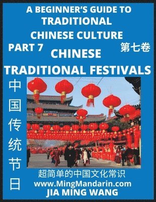Jia Ming Wang - Introduction to Chinese Traditional Festivals- A Beginner's Guide to Traditional Chinese Culture (Part 7), Self-learn Reading Mandarin with Vocabulary, Easy Lessons, Essays, English, Simplified Characters & Pinyin, Häftad