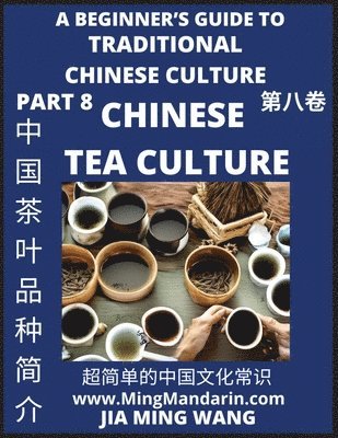 bokomslag Introduction of Chinese Tea Varieties and Culture- A Beginner's Guide to Traditional Chinese Culture (Part 8), Self-learn Reading Mandarin with Vocabulary, Easy Lessons, Essays, English, Simplified