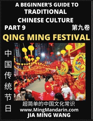 Jia Ming Wang - Introduction To China's Qing Ming Festival - Pure Brightness Celebrations & Tomb Sweeping Day, A Beginner's Guide to Traditional Chinese Culture (Part 9), Self-learn Reading Mandarin with Vocabulary, Easy Lessons, Essays, English, Simplified Characters & P, Häftad