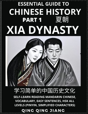 Qing Qing Jiang - Essential Guide to Chinese History (Part 1)- Xia Dynasty, Large Print Edition, Self-Learn Reading Mandarin Chinese, Vocabulary, Phrases, Idioms, Easy Sentences, HSK All Levels, Pinyin, English, Simplified Characters, Häftad