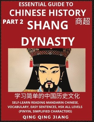 Qing Qing Jiang - Essential Guide to Chinese History (Part 2)- Shang Dynasty, Large Print Edition, Self-Learn Reading Mandarin Chinese, Vocabulary, Phrases, Idioms, Easy Sentences, HSK All Levels, Pinyin, English, Simplified Characters, Häftad