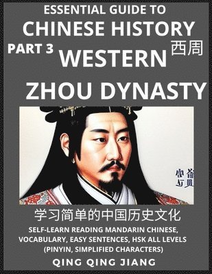 Qing Qing Jiang - Essential Guide to Chinese History (Part 3)- Western Zhou Dynasty, Large Print Edition, Self-Learn Reading Mandarin Chinese, Vocabulary, Phrases, Idioms, Easy Sentences, HSK All Levels, Pinyin, English, Simplified Characters, Häftad