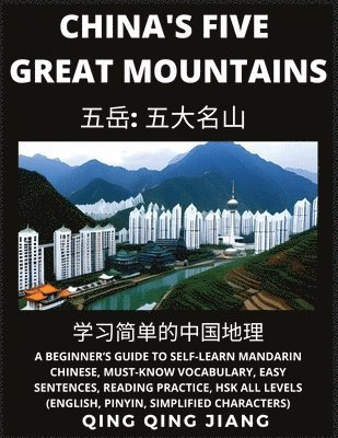 bokomslag China's Five Great Mountains- Geography, Beginner's Guide to Self-Learn Mandarin Chinese, Must-Know Vocabulary, Easy Sentences, Reading Practice, HSK All Levels, English, Pinyin, Simplified Charact...