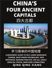 bokomslag China's Four Ancient Capitals- A Beginner's Guide to Self-Learn Mandarin Chinese, Geography, Must-Know Vocabulary, Easy Sentences, Reading Practice, HSK All Levels, Pinyin, Simplified Characters