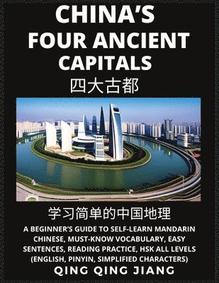 bokomslag China's Four Ancient Capitals- A Beginner's Guide to Self-Learn Mandarin Chinese, Geography, Must-Know Vocabulary, Easy Sentences, Reading Practice, HSK All Levels, Pinyin, Simplified Characters