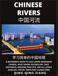 bokomslag Chinese Rivers - A Beginner's Guide to Self-Learn Mandarin Chinese, Geography, Must-Know Vocabulary, Words, Easy Sentences, Reading Practice, HSK All Levels (English, Pinyin, Simplified Characters)