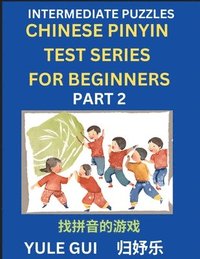 bokomslag Intermediate Chinese Pinyin Test Series (Part 2) - Test Your Simplified Mandarin Chinese Character Reading Skills with Simple Puzzles, HSK All Levels, Beginners to Advanced Students of Mandarin