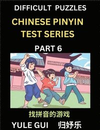 bokomslag Difficult Level Chinese Pinyin Test Series (Part 6) - Test Your Simplified Mandarin Chinese Character Reading Skills with Simple Puzzles, HSK All Levels, Beginners to Advanced Students of Mandarin