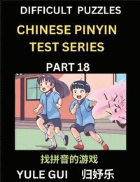 bokomslag Difficult Level Chinese Pinyin Test Series (Part 18) - Test Your Simplified Mandarin Chinese Character Reading Skills with Simple Puzzles, HSK All Levels, Beginners to Advanced Students of Mandarin