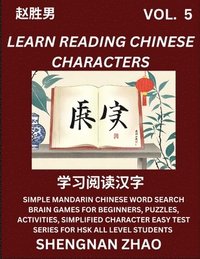 bokomslag Learn Reading Chinese Characters (Part 5) - Easy Mandarin Chinese Word Search Brain Games for Beginners, Puzzles, Activities, Simplified Character Easy Test Series for HSK All Level Students