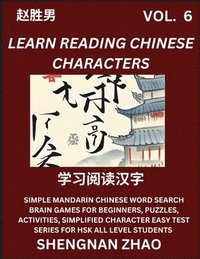 bokomslag Learn Reading Chinese Characters (Part 6) - Easy Mandarin Chinese Word Search Brain Games for Beginners, Puzzles, Activities, Simplified Character Easy Test Series for HSK All Level Students