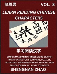 bokomslag Learn Reading Chinese Characters (Part 8) - Easy Mandarin Chinese Word Search Brain Games for Beginners, Puzzles, Activities, Simplified Character Easy Test Series for HSK All Level Students