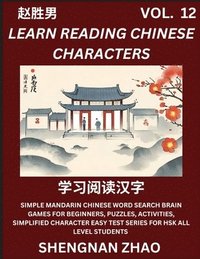 bokomslag Learn Reading Chinese Characters (Part 12) - Easy Mandarin Chinese Word Search Brain Games for Beginners, Puzzles, Activities, Simplified Character Easy Test Series for HSK All Level Students