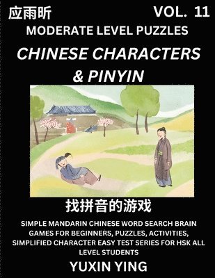bokomslag Difficult Level Chinese Characters & Pinyin Games (Part 11) -Mandarin Chinese Character Search Brain Games for Beginners, Puzzles, Activities, Simplified Character Easy Test Series for HSK All Leve...