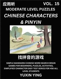 bokomslag Difficult Level Chinese Characters & Pinyin Games (Part 15) -Mandarin Chinese Character Search Brain Games for Beginners, Puzzles, Activities, Simplified Character Easy Test Series for HSK All Level